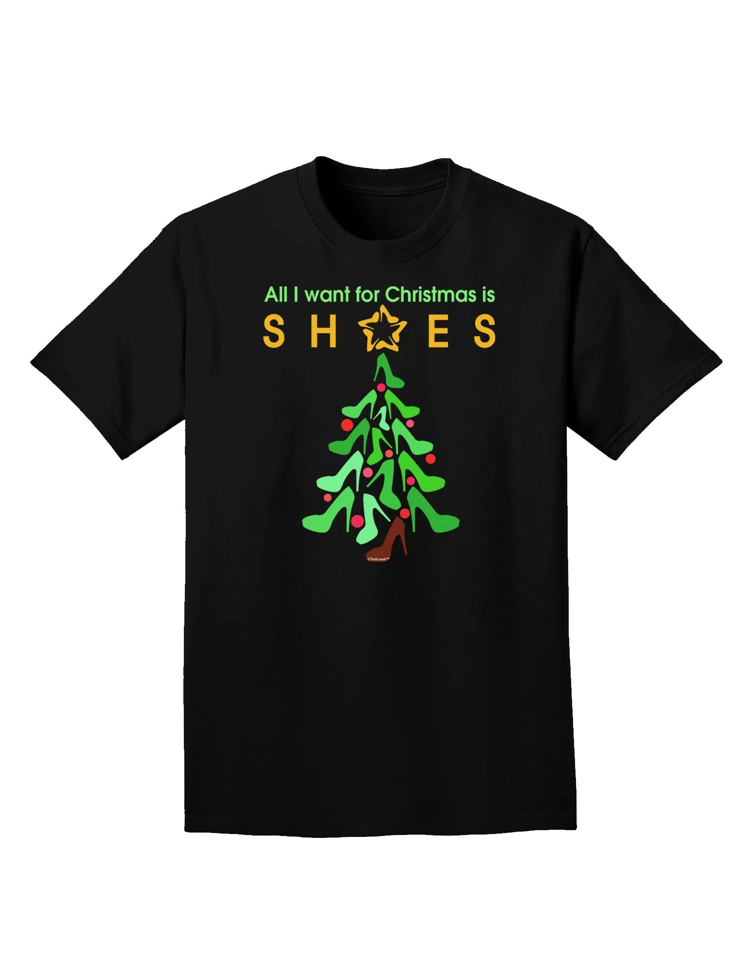 All I want for Christmas is Shoes Adult Dark T-Shirt