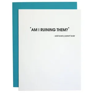 Am I Ruining Them? Parenting Letterpress Card