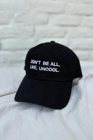 DON'T BE ALL, LIKE, UNCOOL HAT