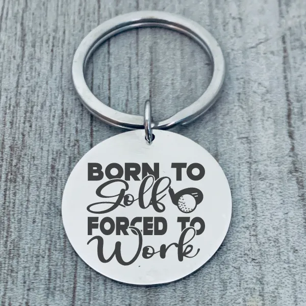 Golf Keychain - Born to Golf Forced to Work