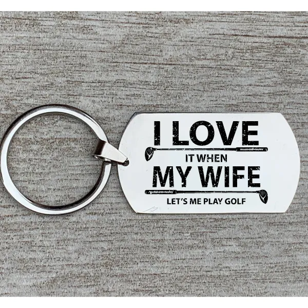 Golf Keychain -  I Love it When My Wife Lets Me Play Golf -  Pick Style