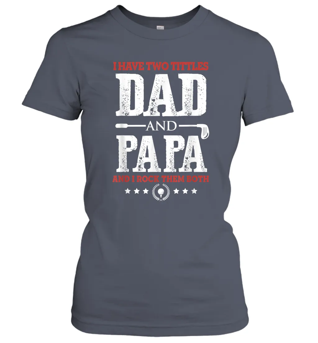 I Have Two Titles Dad And Papa Father's Day Golf Women Cotton T-Shirt