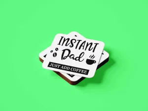 Instant Dad, Add Coffee! Coaster