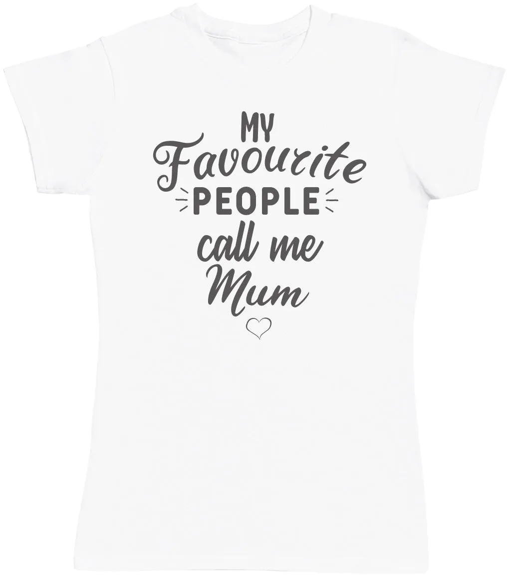 My Favourite People Call Me Mum - Womens T-shirt - Mum T-Shirt