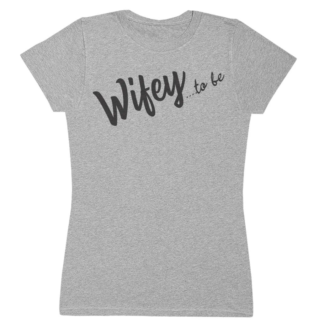 Wifey To Be - Womens T-shirt - Mum T-Shirt